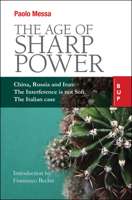 The Age of Sharp Power: China, Russia and Iran: The Interference is not Soft. The Italian Case. 8885486843 Book Cover