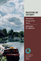 Boaters of London: Alternative Living on the Water (Lifeworlds: Knowledges, Politics, Histories, 5) 1805394940 Book Cover