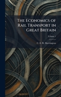 The Economics of Rail Transport in Great Britain 1025380592 Book Cover