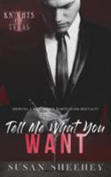 Tell Me What You Want: Knights of Texas Book One 1947874020 Book Cover