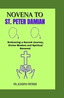 NOVENA TO ST. PETER DAMIAN: Embracing a Sacred Journey, Divine Wisdom and Spiritual Renewal B0CSBPR6G4 Book Cover