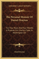 Personal Memoir of Daniel Drayton: For Four Years and Four Months a Prisoner (for Charity's Sake) in Washington Jail. Including a Narrative of the Voy 1419140949 Book Cover