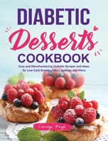 Diabetic Desserts Cookbook: Easy and Mouthwatering Diabetic Recipes and Ideas for Low-Carb Breads, Cakes, Cookies and More 1703310470 Book Cover