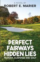 Perfect Fairways ... Hidden Lies: Murder, Suspense and Golf 0578416263 Book Cover