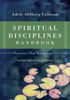 Spiritual Disciplines Handbook: Practices That Transform Us 0830833307 Book Cover
