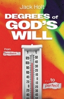 The Degrees of God's Will: Moving from Good to Acceptable to Perfect B0GYSNT68C Book Cover