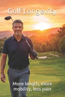 Golf.Longevity: More length, more mobility, less pain B0H6WMD49D Book Cover