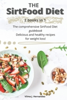 The sirtfood diet: 2 books in 1. The comprehensive Sirtfood diet guidebook, delicious and healthy recipes for weight loss ! 1802222995 Book Cover