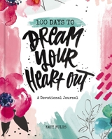 100 Days to Dream Your Heart Out: A Devotional Journal 1644544393 Book Cover
