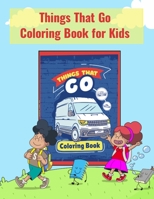 Things That Go Coloring Book for Kids: Amazing transportation vehicles for kids, Construction Vehicles Coloring Book For Boys and Girls Ages 2-5 8.5X11 Inches B08LNKYGJB Book Cover