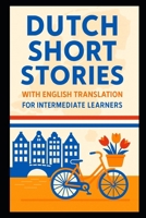 Dutch Short Stories with English Translation For Intermediate Learners: Build Your Vocabulary With a Fictional Trip to The Netherlands and Belgium B0FMRHW2ZK Book Cover
