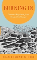 Burning In: Emotion Regulation for the Twenty-First Century B0GTX9F8CN Book Cover