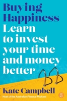 Buying Happiness: Learn to invest your time and money better 1922611816 Book Cover