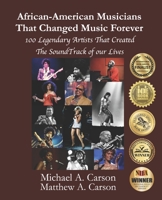 African-American Musicians That Changed Music Forever: 100 Legendary Artist That Created the Soundtrack of our Lives 057877514X Book Cover