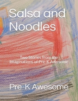 Salsa and Noodles: Two Stories from the Imaginations of Pre-K Awesome 1711151033 Book Cover