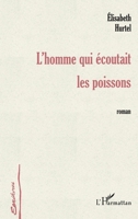 L'Homme Qui Écoutait Les Poissons (Écritures) (French Edition) 2747507424 Book Cover