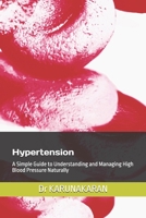 Hypertension: A Simple Guide to Understanding and Managing High Blood Pressure Naturally (Health Made Simple - Mini Guides) B0GPKNSLSL Book Cover