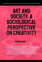 Art And Society: A Sociological Perspective On Creativity 1787951960 Book Cover
