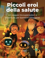 Piccoli eroi della salute: Un viaggio tra superpoteri e avventure per bambini coraggiosi (Italian Edition) B0FXM2PDHX Book Cover