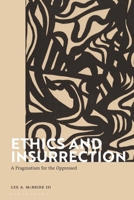 Ethics and Insurrection: Boldly Confronting Oppression 135010227X Book Cover