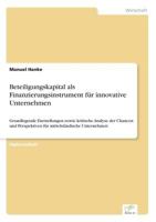 Beteiligungskapital als Finanzierungsinstrument für innovative Unternehmen: Grundlegende Darstellungen sowie kritische Analyse der Chancen und ... mittelständische Unternehmen 3838699947 Book Cover