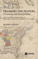 Framing the Nation, Claiming the Hemisphere: Transnational Imagination in Early American Travel Writing (1770-1830) 9176351955 Book Cover
