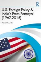 U.S. Foreign Policy & India’s Press Portrayal (1967-2015) 1041306814 Book Cover