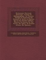 Dictionnaire Universel, Historique, Critique Et Bibliographique, Ou, Histoire Abregee Et Impartiale Des Hommes de Toutes Les Nations Qui Se Sont Rendus Celebres, Illustres Ou Fameux Par Des Vertus, De 1275145612 Book Cover