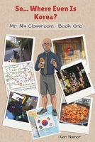 So... Where Even Is Korea? (Mr. N's Classroom (Somewhere in the World)) B0GVBBMV3X Book Cover