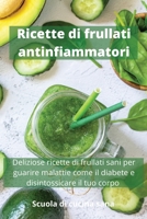 Ricette di frullati antinfiammatori: Deliziose ricette di frullati sani per guarire malattie come il diabete e disintossicare il tuo corpo Anti-inflammatory Smoothies Recipes 1803660082 Book Cover