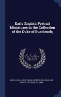 Early English Portrait Miniatures In The Collection Of The Duke Of Buccleuch 1019221844 Book Cover