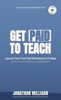 Get Paid to Teach: Launch Your First Paid Workshop in 14 Days Without Funnels, Platforms, or a Big Audience (The Market Your Message Workshop Series) B0H63F21YY Book Cover