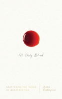 It's Only Blood: Shattering the Taboo of Menstruation 1786992620 Book Cover