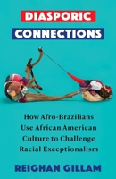 Diasporic Connections: How Afro-Brazilians Use African American Culture to Challenge Racial Exceptionalism (Black Lives in the Diaspora: Past / Present / Future) 0231210736 Book Cover