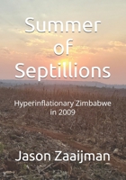 Summer of Septillions: Hyperinflationary Zimbabwe in 2009 B09MYTNRK7 Book Cover