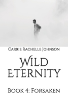 Wild Eternity: Book 4: Forsaken 1696298652 Book Cover