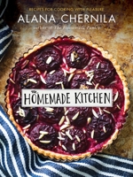 The Homemade Kitchen: Recipes for Cooking with Pleasure 0385346158 Book Cover