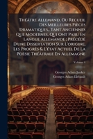Théâtre Allemand, Ou Recueil Des Meilleures Pièces Dramatiques,. Tant Anciennes Que Modernes, Qui Ont Paru En Langue Allemande ; Précédé D'une ... En Allemagne, Volume 4 1142377865 Book Cover