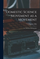 Domestic Science Movement as a Movement: an Annotated Bibliography 1015288715 Book Cover