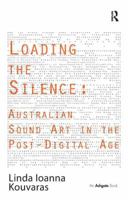 Loading the Silence: Australian Sound Art in the Post-Digital Age 1409441563 Book Cover