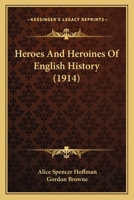 Heroes And Heroines Of English History 1447403606 Book Cover