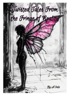 Twisted Tales from the fringe of Reality 1326010425 Book Cover