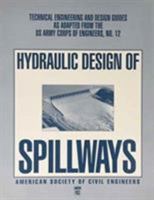 Hydraulic Design of Spillways (Technical Engineering and Design Guides As Adapted from the Us Army Corps of Engineers, No 12) 1298052467 Book Cover