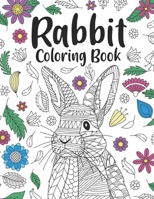 Rabbit Coloring Book: A Cute Adult Coloring Books for Rabbit Owner, Best Gift for Bunny Lovers B08B7FJF4Y Book Cover
