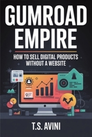 Gumroad Empire: How to Sell Digital Products Without a Website B0H6R9GWL3 Book Cover