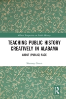 Teaching Public History Creatively in Alabama : About (Public) Face 103256539X Book Cover