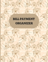 BILL PAYMENT ORGANIZER: Monthly Bill Organizer/ Debts Tracker Journal/ Bill Planner Organizer 1387737880 Book Cover