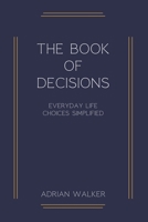 The book of decisions: Everyday life choices simplified B0C1J7CQGJ Book Cover