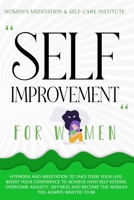Self Improvement for Women: Hypnosis and Meditation to Take Over Your Life: Boost Your Confidence to Achieve High Self-Esteem, Overcome Anxiety, Shyness and Become the Woman You Always Wanted to Be 1914247019 Book Cover