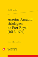 Antoine Arnauld, Theologien de Port-Royal (1612-1694) 2406113604 Book Cover
